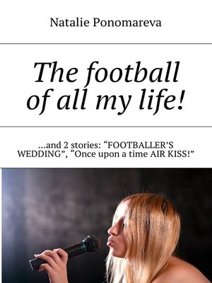 cover image of The football of all my life! ...and 2 stories